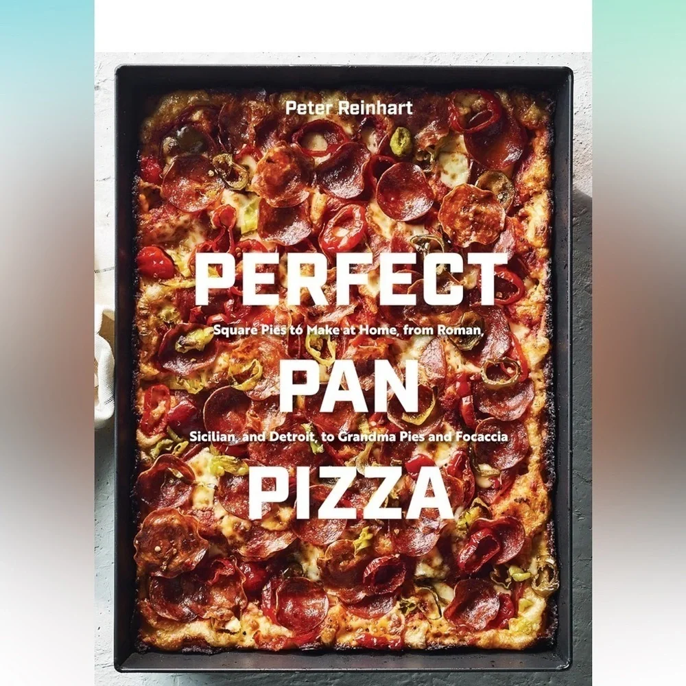Perfect Pan Pizza: Square Pies- [A Cookbook] by Peter Reinhart
